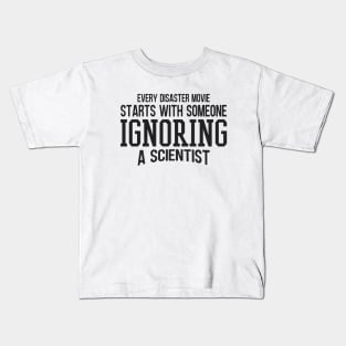 Every Disaster Movie Start With Someone Ignoring A Scientist Kids T-Shirt